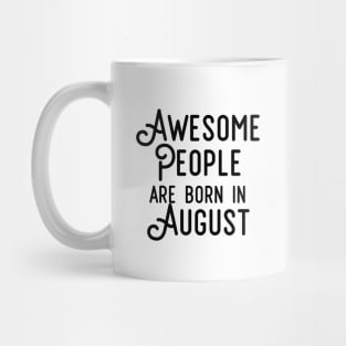 Awesome People Are Born In August (Black Text) Mug